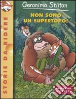 Non sono un supertopo! Ediz. illustrata libro