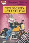 Vita segreta di Tea Stilton. Ediz. illustrata libro