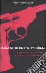 Ragazzi di buona famiglia. La brigata 28 marzo e l'omicidio Tobagi