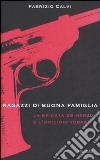 Ragazzi di buona famiglia. La brigata 28 marzo e l'omicidio Tobagi libro