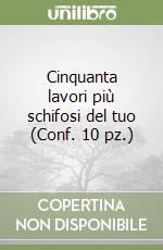 Cinquanta lavori più schifosi del tuo (Conf. 10 pz.)