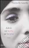 Adele né bella né brutta libro