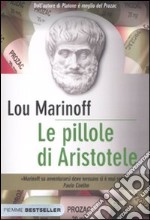 Le pillole di Aristotele. Come la filosofia può migliorare la nostra vita libro