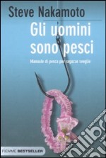 Gli uomini sono pesci. Manuale di pesca per ragazze sveglie libro