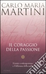 Il coraggio della passione. L'uomo contemporaneo e il dilemma della scelta libro