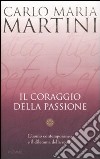 Il coraggio della passione. L'uomo contemporaneo e il dilemma della scelta libro