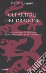 Gli artigli del dragone. Crimini, violazione dei diritti umani e cultura di morte nella Cina del terzo millennio