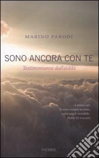 Sono ancora con te. Testimonianze dall'aldilà libro