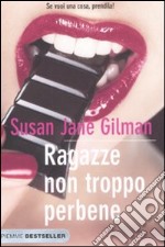 Ragazze non troppo perbene. Se vuoi una cosa, prendila! libro