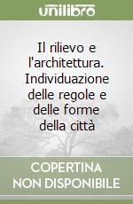 Il rilievo e l'architettura. Individuazione delle regole e delle forme della città