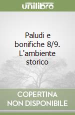 Paludi e bonifiche 8/9. L'ambiente storico libro