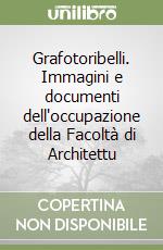 Grafotoribelli. Immagini e documenti dell'occupazione della Facoltà di Architettu libro