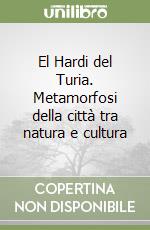 El Hardi del Turia. Metamorfosi della città tra natura e cultura libro