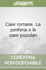 Case romane. La periferia e le case popolari