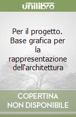 Per il progetto. Base grafica per la rappresentazione dell'architettura libro