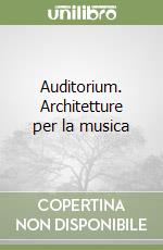 Auditorium. Architetture per la musica libro