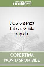 DOS 6 senza fatica. Guida rapida libro