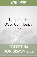 I segreti del DOS. Con floppy disk libro