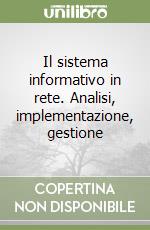 Il sistema informativo in rete. Analisi, implementazione, gestione