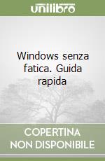 Windows senza fatica. Guida rapida libro