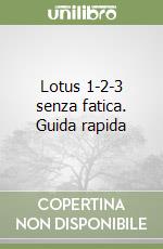 Lotus 1-2-3 senza fatica. Guida rapida libro