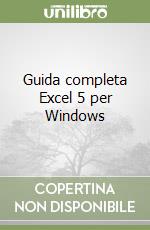 Guida completa Excel 5 per Windows libro