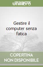 Gestire il computer senza fatica libro