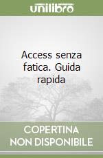 Access senza fatica. Guida rapida libro