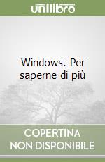 Windows. Per saperne di più libro