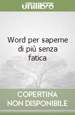 Word per saperne di più senza fatica libro