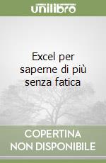 Excel per saperne di più senza fatica libro