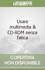 Usare multimedia & CD-ROM senza fatica libro