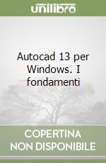 Autocad 13 per Windows. I fondamenti libro