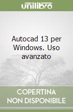 Autocad 13 per Windows. Uso avanzato (2) libro