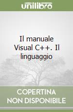 Il manuale Visual C++. Il linguaggio libro