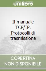 Il manuale TCP/IP. Protocolli di trasmissione