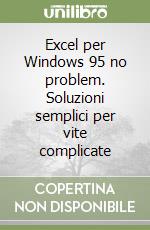 Excel per Windows 95 no problem. Soluzioni semplici per vite complicate libro