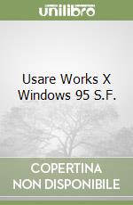 Usare Works X Windows 95 S.F. libro