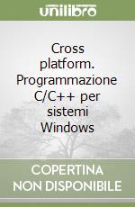 Cross platform. Programmazione C/C++ per sistemi Windows libro