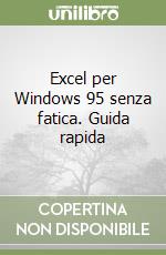 Excel per Windows 95 senza fatica. Guida rapida libro