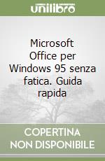 Microsoft Office per Windows 95 senza fatica. Guida rapida libro