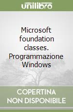 Microsoft foundation classes. Programmazione Windows libro