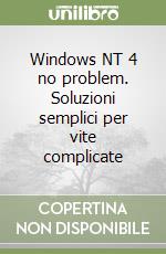 Windows NT 4 no problem. Soluzioni semplici per vite complicate libro