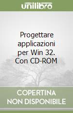 Progettare applicazioni per Win 32. Con CD-ROM libro