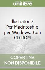 Illustrator 7. Per Macintosh e per Windows. Con CD-ROM