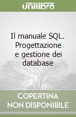 Il manuale SQL. Progettazione e gestione dei database libro