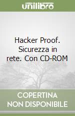 Hacker Proof. Sicurezza in rete. Con CD-ROM libro