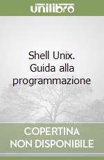 Shell Unix. Guida alla programmazione libro