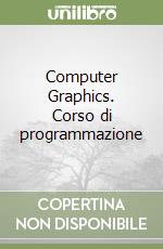 Computer Graphics. Corso di programmazione libro