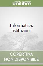 Informatica: istituzioni libro